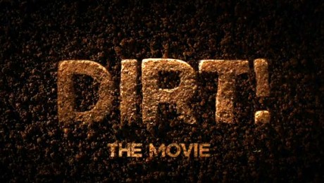 Dirt!, un film despre cea mai ignorata resursa a planetei Dirt!, un film despre cea mai ignorata resursa a planetei